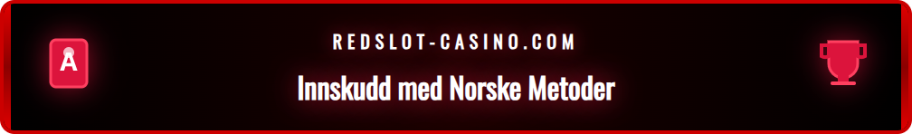 En oversikt over sikre betalingsmetoder for norske spillere hos Redslot casino.