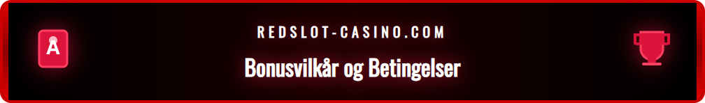 En oversikt over de viktigste vilkårene for Redslot-bonusen, inkludert omsetningskrav og gyldighetsperiode.